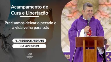 Precisamos deixar o pecado e a vida velha para trás - Padre Anderson Andrade (28/02/2021)