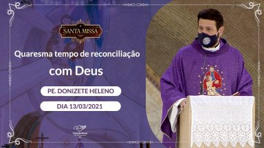 Quaresma, tempo de reconciliação com Deus - Padre Donizete Heleno (13/03/2021)