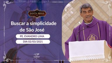 Buscar a simplicidade de São José - Padre Evandro Lima (02/03/2021)