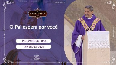 O Pai espera por você - Padre Evandro Lima (09/03/2021)