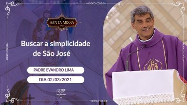 Buscar a simplicidade de São José - Padre Evandro Lima (02/03/2021)