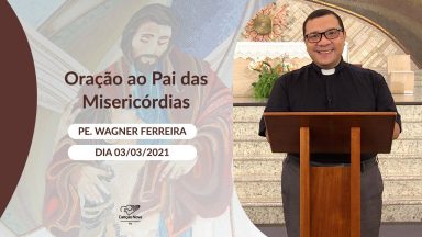 Oração ao Pai das Misericórdias - 03/03/2021