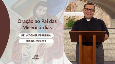 Oração ao Pai das Misericórdias - 04/03/2021