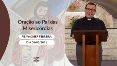 Oração ao Pai das Misericórdias - 08/03/2021