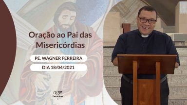 Oração ao Pai das Misericórdias - 18/04/2021