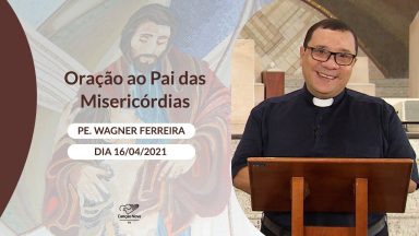Oração ao Pai das Misericórdias - 16/04/2021