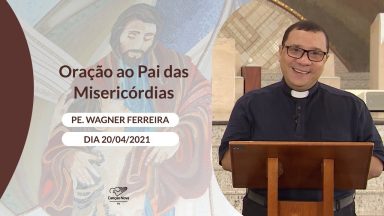 Oração ao Pai das Misericórdias - 20/04/2021
