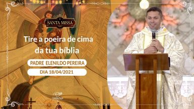 Tire a poeira de cima da tua bíblia - Padre Elenildo Pereira (18/04/2021)