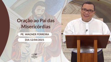 Oração ao Pai das Misericórdias - 12/04/2021