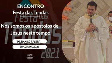 Nós somos os apóstolos de Jesus neste tempo - Padre Danilo Rasera (24/04/2021)