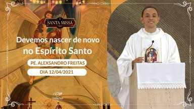 Devemos nascer de novo no Espírito Santo - Padre Alexsandro Freitas (12/04/2021)