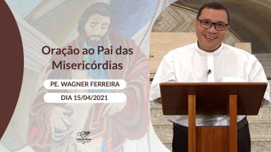Oração ao Pai das Misericórdias -15/04/2021