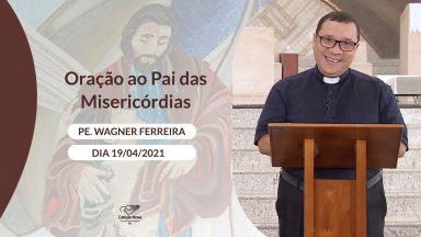 Oração ao Pai das Misericórdias -19/04/2021