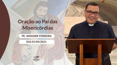 Oração ao Pai das Misericórdias - 01/04/2021
