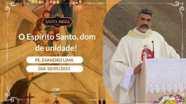 O Espírito Santo, dom de unidade! - Padre Evandro Lima (18/05/2021)