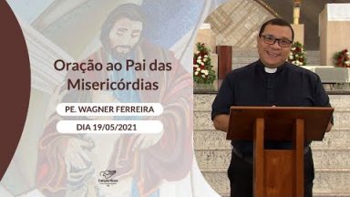 Oração ao Pai das Misericórdias - 19/05/2021