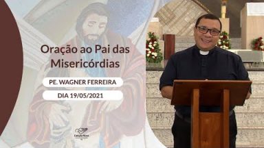 Oração ao Pai das Misericórdias - 19/05/2021