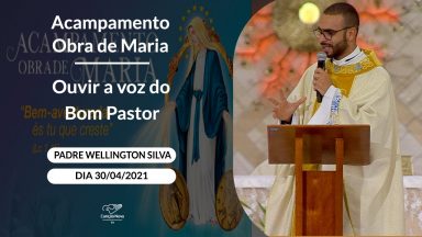 Ouvir a voz do Bom Pastor - Padre Wellington Silva (30/04/2021)