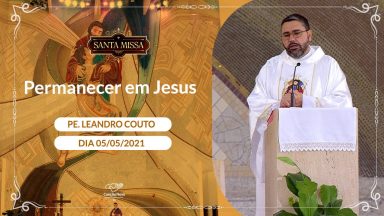 Permanecer em Jesus - Padre Leandro Couto (05/05/2021)