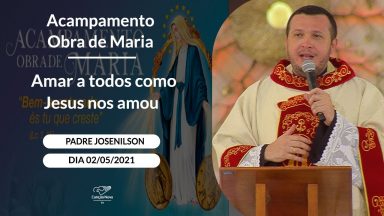 Amar a todos como Jesus nos amou - Padre Josenilson (02/05/2021)