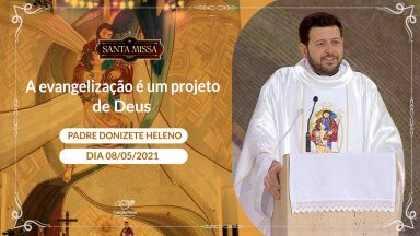 A evangelização é um projeto de Deus - Padre Donizete Heleno (08/05/2021)