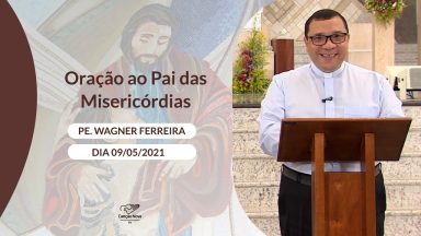 Oração ao Pai das Misericórdias - 09/05/2021