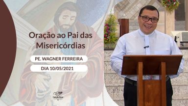 Oração ao Pai das Misericórdias - 10/05/2021
