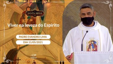 Viver na leveza do Espírito - Padre Evandro Lima (11/05/2021)