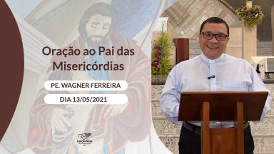 Oração ao Pai das Misericórdias - 13/05/2021