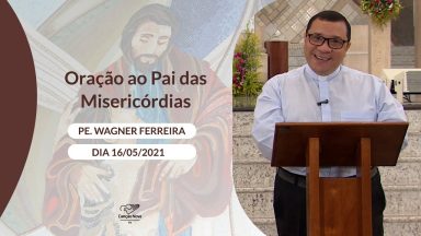 Oração ao Pai das Misericórdias - 16/05/2021