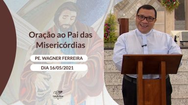 Oração ao Pai das Misericórdias - 16/05/2021