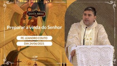 Preparar a vinda do Senhor - Padre Leandro Couto (24/06/2021)