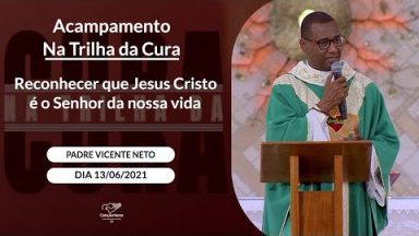 Reconhecer que Jesus Cristo é o Senhor da nossa vida - Padre Vicente Neto (13/06/2021)