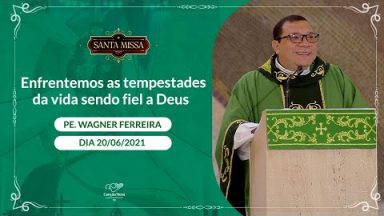 Enfrentemos as tempestades da vida sendo fiel a Deus - Padre Wagner Ferreira (20/06/2021)