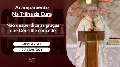 Não desperdice as graças que Deus lhe concede - Padre Zezinho (12/06/2021)