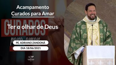 Ter o olhar de Deus - Padre Adriano Zandoná (18/06/2021)
