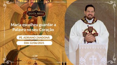 Maria escolheu guardar a Palavra no seu Coração - Padre Adriano Zandoná (12/06/2021)