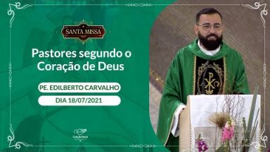 Pastores segundo o Coração de Deus - Padre Edilberto Carvalho (18/07/2021)