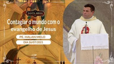 Contagiar o mundo com o evangelho de Jesus - Padre Alan  (26/07/2021)