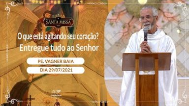 O que está agitando seu coração? Entregue tudo ao Senhor - Padre Vagner Baia  (29/07/2021)