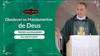 Obedecer os Mandamentos de Deus - Padre Alexsandro Freitas (08/07/2021)
