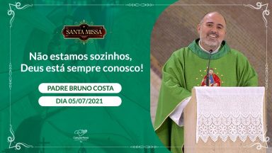 Nós não estamos sozinhos, Deus está sempre conosco! - Padre Bruno Costa (05/07/2021)