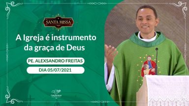 A Igreja é instrumento da graça de Deus - Padre Alexsandro Freitas (05/07/2021)