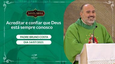 Acreditar e confiar que Deus está sempre conosco - Padre Bruno Costa (14/07/2021)
