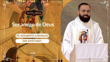 Ser amigo de Deus - Padre Edilberto Carvalho (29/07/2021)