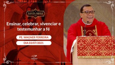 Ensinar, celebrar, vivenciar e testemunhar a fé - Padre Wagner Ferreira (03/07/2021)