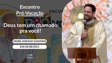 Deus tem um chamado pra você! - Padre Adriano Zandoná (06/08/2021)