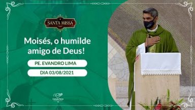 Moisés, o humilde amigo de Deus ! - Padre Evandro Lima (03/08/2021)