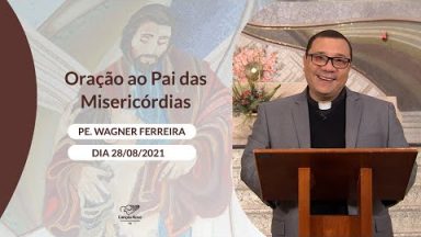 Oração ao Pai das Misericórdias - 28/08/2021