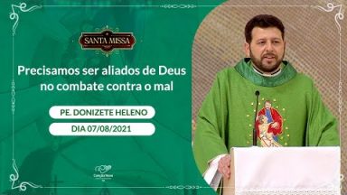Precisamos ser aliados de Deus no combate contra o mal - Padre Donizete Heleno (07/08/2021)